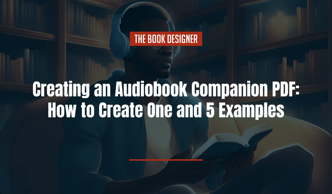 Creating an Audiobook Companion PDF:  How to Create One and 5 Examples