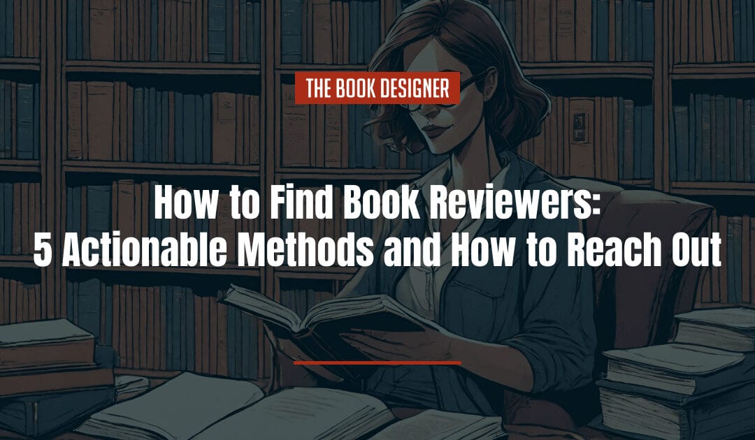 How to Find Book Reviewers: 5 Actionable Methods and How to Reach Out