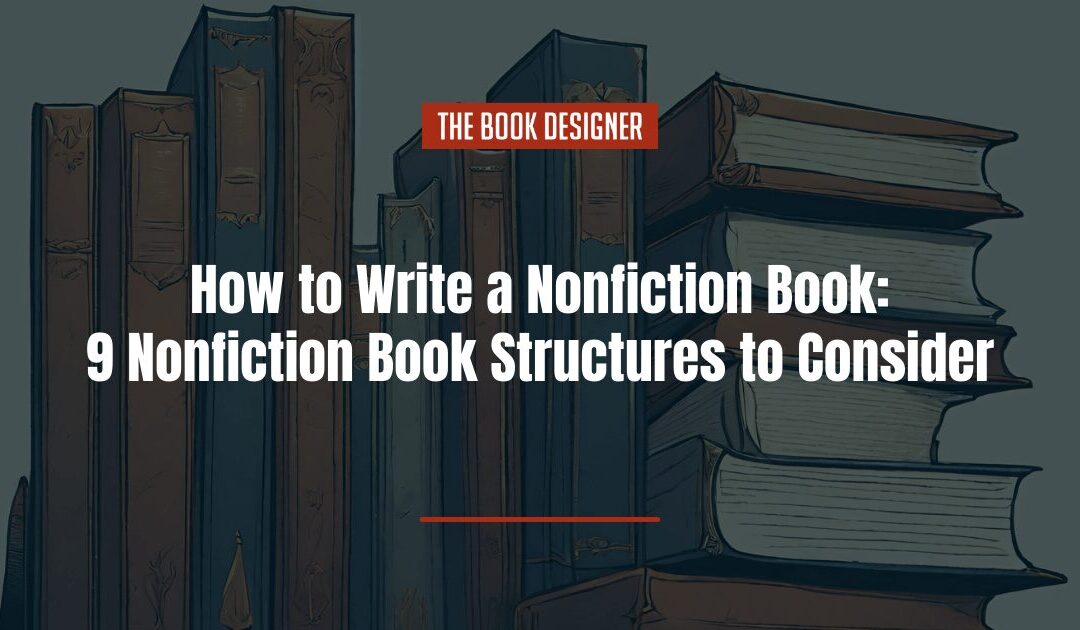How to Write a Nonfiction Book: 9 Nonfiction Book Structures to Consider