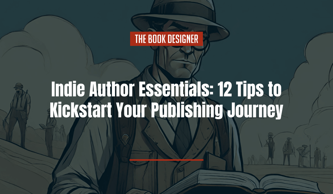 Indie Author Essentials: 12 Tips to Kickstart Your Publishing Journey