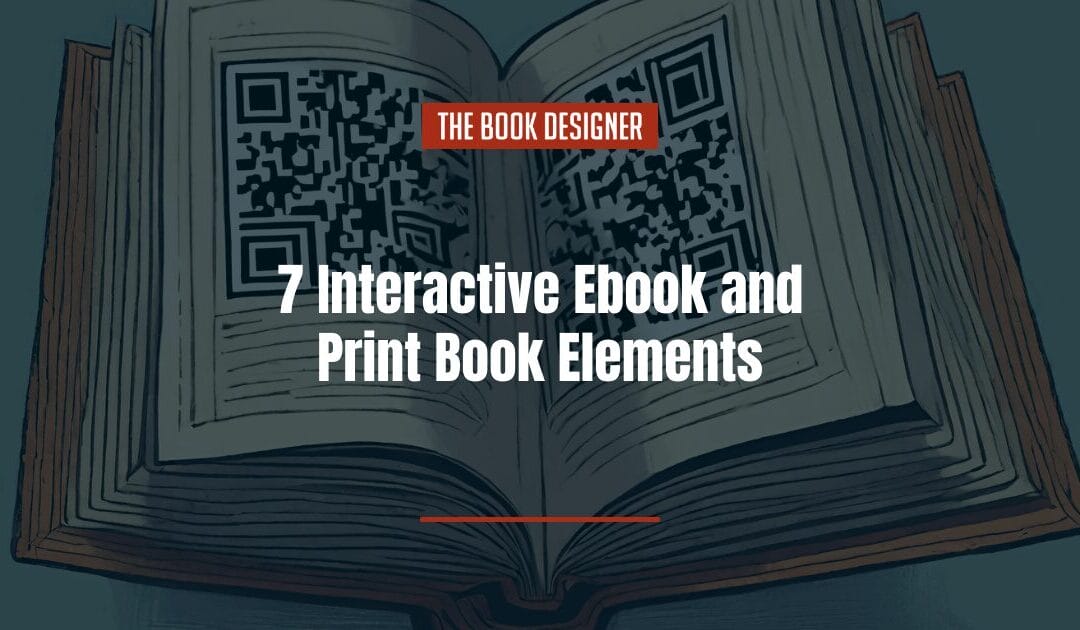 7 Interactive Ebook and Print Book Elements: Innovative Features to Elevate Reader Engagement