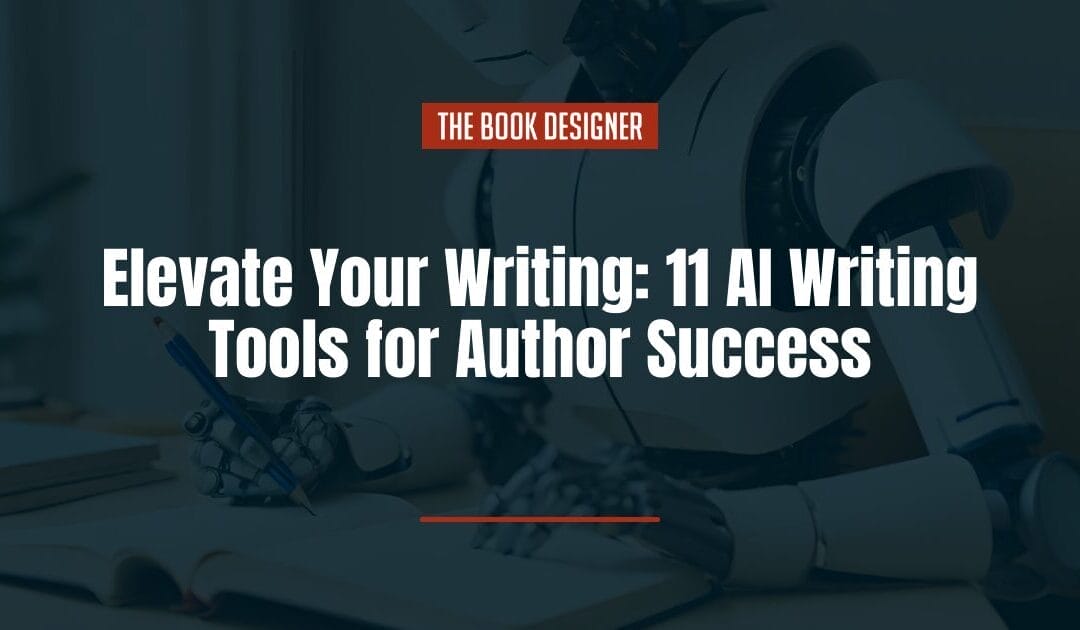 Elevate Your Writing: 11 AI Writing Tools for Author Success