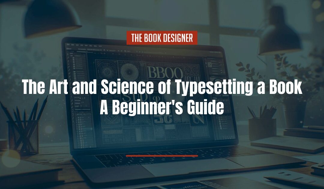 Typesetting a Book: A Beginner’s Guide to Perfecting Your Pages with Ease